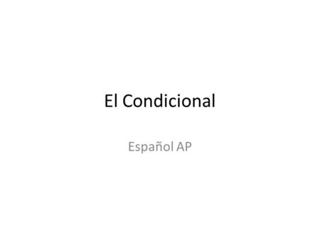 El Condicional Español AP. El condicional indica probabilidad. Para indicar el tiempo futuro dentro del pasado. (el condicional es una combinación de.
