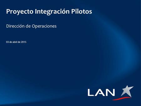 Proyecto Integración Pilotos Dirección de Operaciones 03 de abril de 2015.
