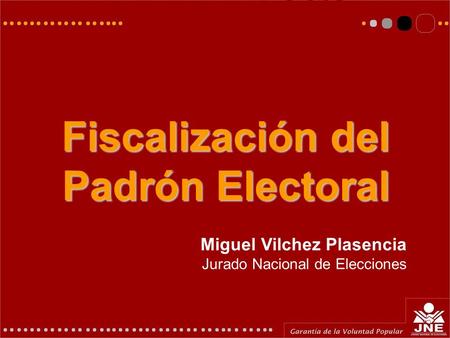 Elecciones Generales 2006 Fiscalización del Padrón Electoral Miguel Vilchez Plasencia Jurado Nacional de Elecciones.