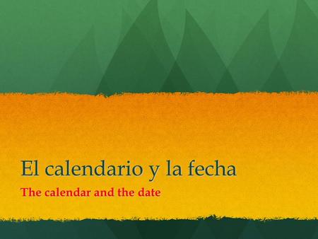 El calendario y la fecha The calendar and the date.