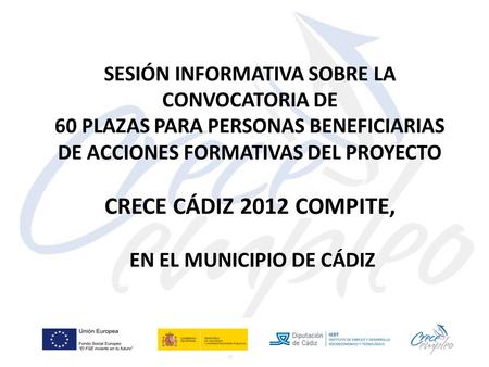 SESIÓN INFORMATIVA SOBRE LA CONVOCATORIA DE 60 PLAZAS PARA PERSONAS BENEFICIARIAS DE ACCIONES FORMATIVAS DEL PROYECTO CRECE CÁDIZ 2012 COMPITE, EN EL MUNICIPIO.