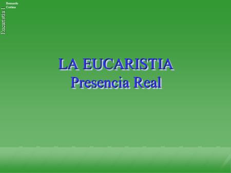 LA EUCARISTIA Presencia Real