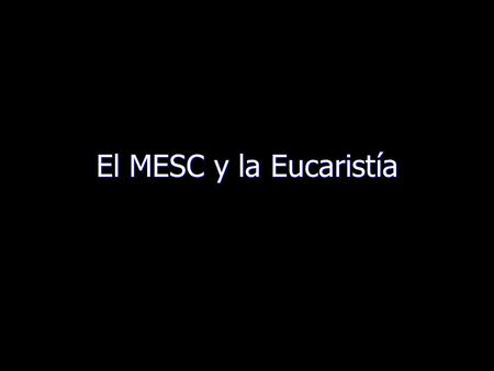 El MESC y la Eucaristía.