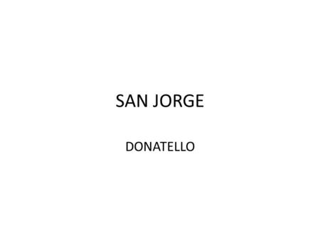 SAN JORGE DONATELLO.