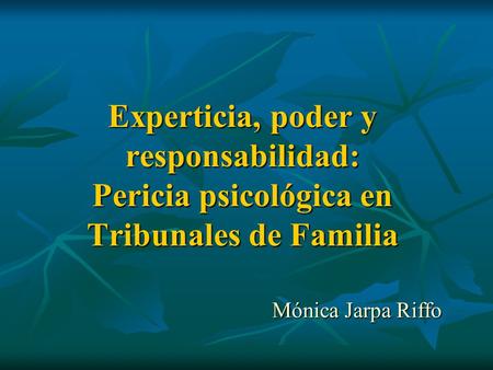 Experticia, poder y responsabilidad: Pericia psicológica en Tribunales de Familia Mónica Jarpa Riffo.