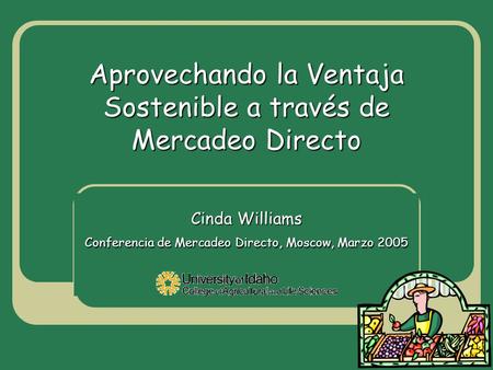 Aprovechando la Ventaja Sostenible a través de Mercadeo Directo Cinda Williams Conferencia de Mercadeo Directo, Moscow, Marzo 2005.