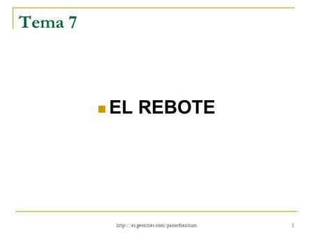 Tema 7 EL REBOTE http://es.geocities.com/pacocfseritium.