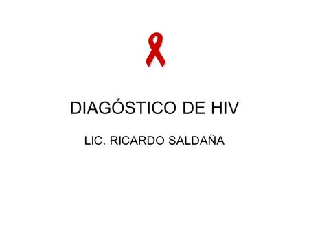  DIAGÓSTICO DE HIV LIC. RICARDO SALDAÑA.