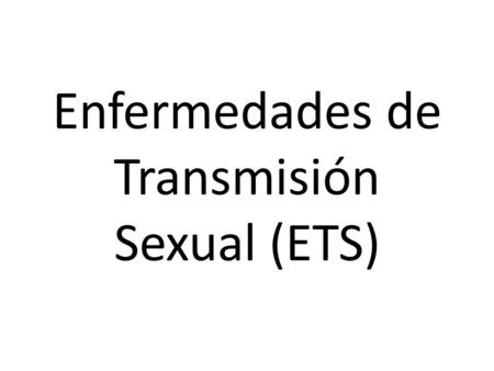 Enfermedades de Transmisión Sexual (ETS)