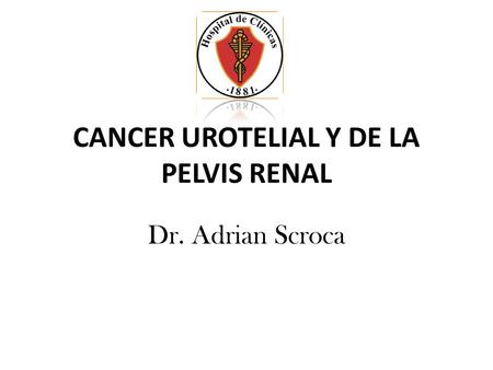 CANCER UROTELIAL Y DE LA PELVIS RENAL