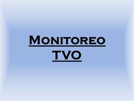 Monitoreo TVO. Objetivos: 1) Determinación del alcance de la muestra. 2) Análisis estadístico de la muestra. 3) Valoración de la programación televisiva.