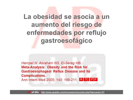 La obesidad se asocia a un aumento del riesgo de enfermedades por reflujo gastroesofágico Hampel H, Abraham NS, El-Serag HB. Meta-Analysis: Obesity and.