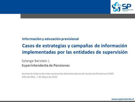 Www.spensiones.cl Solange Berstein J. Superintendenta de Pensiones Seminario Federación Internacional de Administradoras de Fondos de Pensiones (FIAP)