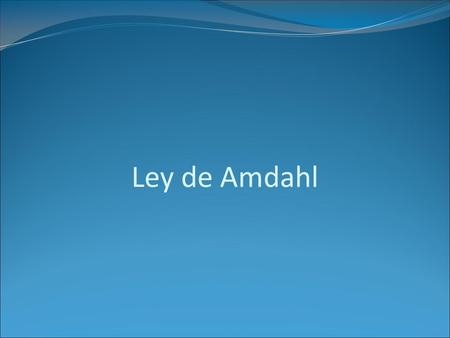Ley de Amdahl.