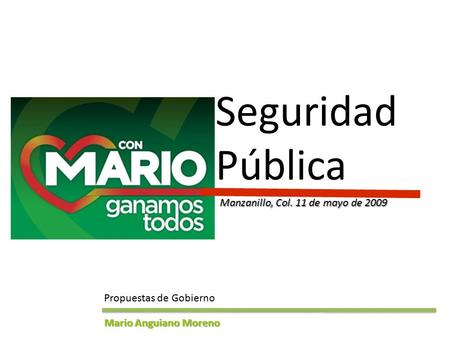 Propuestas de Gobierno Mario Anguiano Moreno Seguridad Pública Manzanillo, Col. 11 de mayo de 2009.