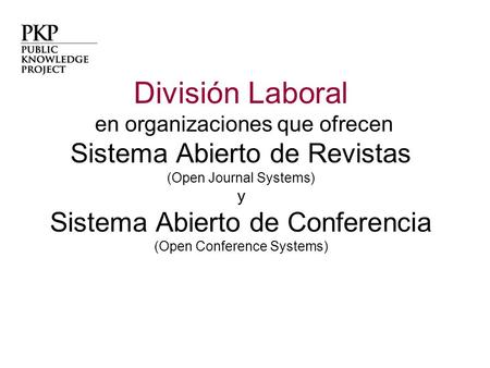 División Laboral en organizaciones que ofrecen Sistema Abierto de Revistas (Open Journal Systems) y Sistema Abierto de Conferencia (Open Conference Systems)