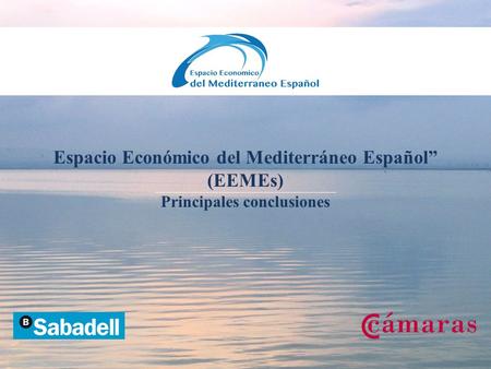 Espacio Económico del Mediterráneo Español” (EEMEs) Principales conclusiones.