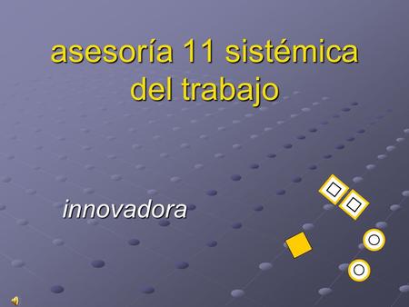 Asesoría 11 sistémica del trabajo innovadora. Asesoramiento externo a organizaciones, empresas y trabajadores. OBJETIVO IntegradaColectivaIndividual.