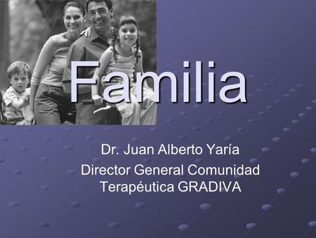 Dr. Juan Alberto Yaría Director General Comunidad Terapéutica GRADIVA