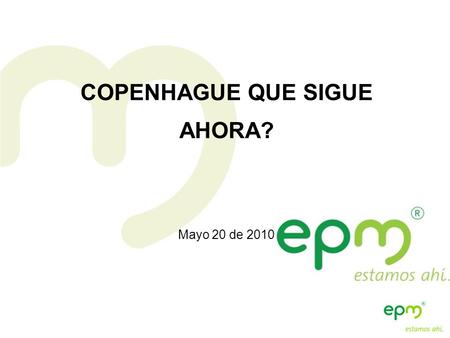 PRESIDENCIA DE LA REPÚBLICA Ministerio de Ambiente, Vivienda y Desarrollo Territorial COPENHAGUE QUE SIGUE AHORA? Mayo 20 de 2010.