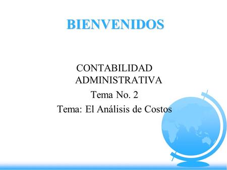 CONTABILIDAD ADMINISTRATIVA Tema No. 2 Tema: El Análisis de Costos