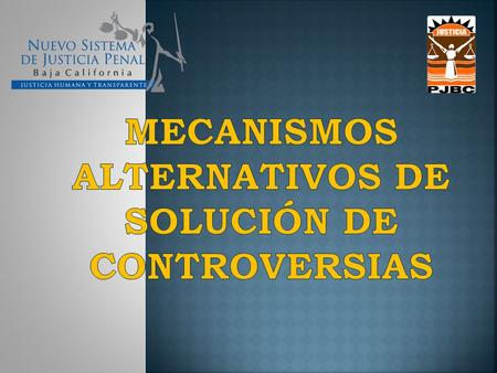 MECANISMOS ALTERNATIVOS DE SOLUCIÓN DE CONTROVERSIAS