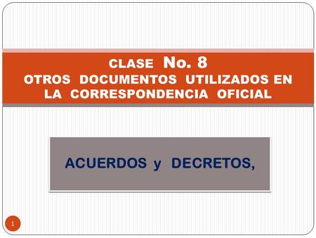 CLASE No. 8 OTROS DOCUMENTOS UTILIZADOS EN LA CORRESPONDENCIA OFICIAL