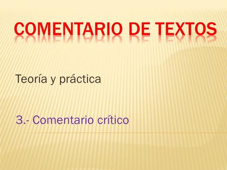 Comentario de textos Teoría y práctica 3.- Comentario crítico.