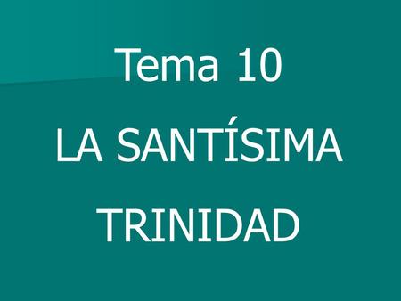 Tema 10 LA SANTÍSIMA TRINIDAD.