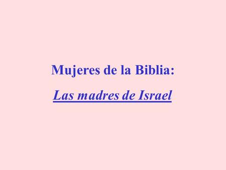 Mujeres de la Biblia: Las madres de Israel.