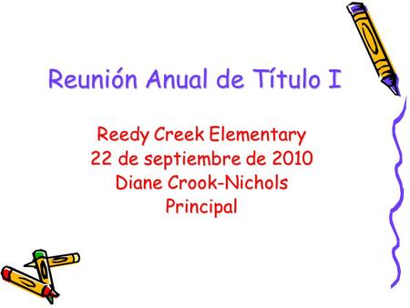 Reunión Anual de Título I Reedy Creek Elementary 22 de septiembre de 2010 Diane Crook-Nichols Principal.