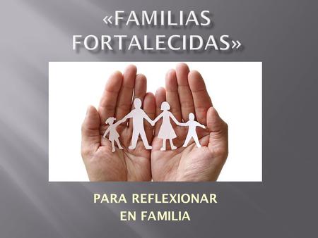 «FAMILIAS FORTALECIDAS»