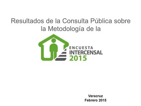 Resultados de la Consulta Pública sobre la Metodología de la Veracruz Febrero 2015.