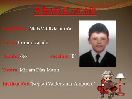Albert Einstein Estudiante: Niels Valdivia butrón Curso: Comunicación