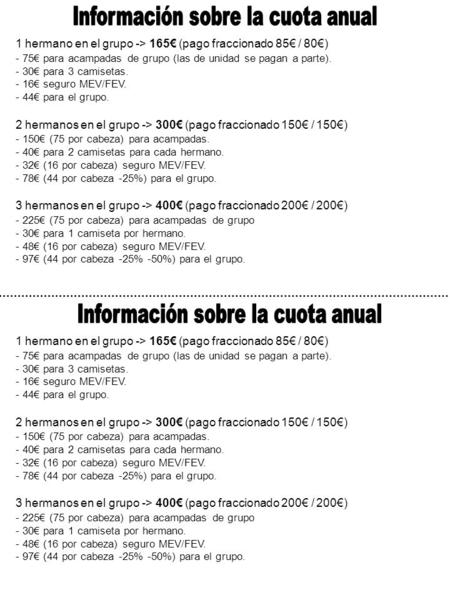 1 hermano en el grupo -> 165€ (pago fraccionado 85€ / 80€) - 75€ para acampadas de grupo (las de unidad se pagan a parte). - 30€ para 3 camisetas. - 16€