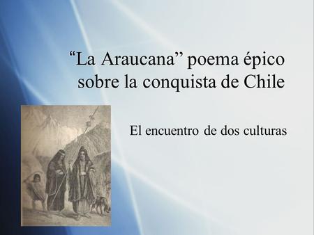 “La Araucana” poema épico sobre la conquista de Chile