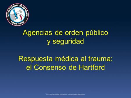 Agencias de orden público y seguridad Respuesta médica al trauma: el Consenso de Hartford.