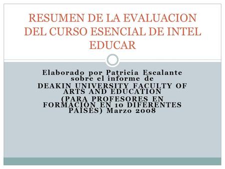Elaborado por Patricia Escalante sobre el informe de DEAKIN UNIVERSITY FACULTY OF ARTS AND EDUCATION (PARA PROFESORES EN FORMACIÓN EN 10 DIFERENTES PAÍSES)