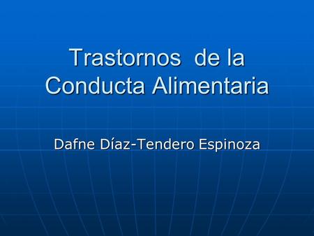 Trastornos de la Conducta Alimentaria Dafne Díaz-Tendero Espinoza.