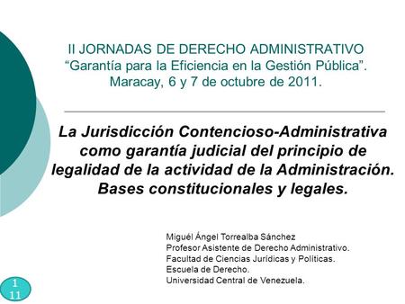 II JORNADAS DE DERECHO ADMINISTRATIVO “Garantía para la Eficiencia en la Gestión Pública”. Maracay, 6 y 7 de octubre de 2011. La Jurisdicción Contencioso-Administrativa.