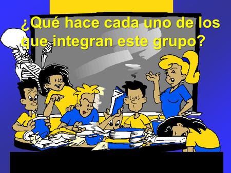¿Qué hace cada uno de los que integran este grupo?