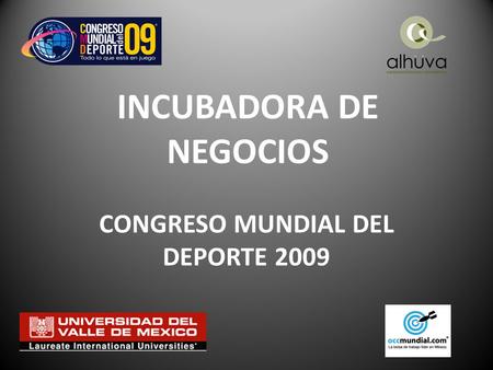 INCUBADORA DE NEGOCIOS CONGRESO MUNDIAL DEL DEPORTE 2009.