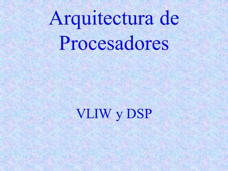 Arquitectura de Procesadores VLIW y DSP