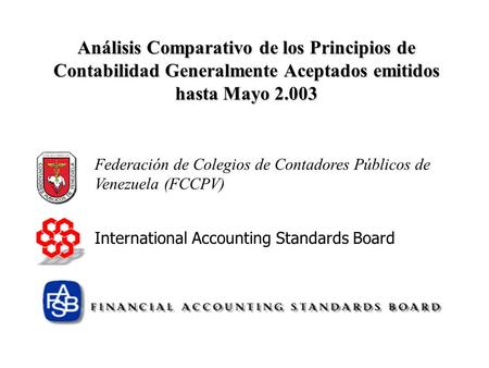 Análisis Comparativo de los Principios de Contabilidad Generalmente Aceptados emitidos hasta Mayo 2.003 Federación de Colegios de Contadores Públicos de.
