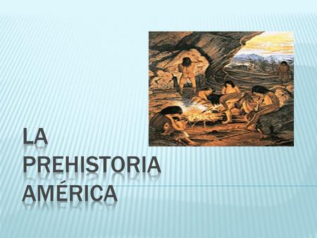 La prehistoria América