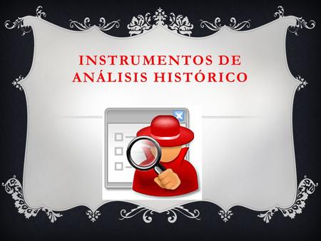 INSTRUMENTOS DE ANÁLISIS HISTÓRICO. FUENTES PRIMARIAS.