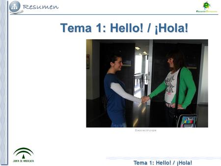 Tema 1: Hello! / ¡Hola! Elaboración propia. Tema 1: Hello! / ¡Hola! 1.- This is me! / ¡Esta soy yo! - What is your name? ¿Cómo te llamas? - How are you?