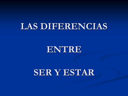 LAS DIFERENCIAS ENTRE SER Y ESTAR COMET C aracterística permanente O rigen M aterial E vento T iempo SER – se usa para las siguientes ideas, generalmente.