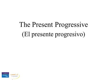 The Present Progressive (El presente progresivo).