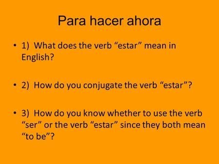 Para hacer ahora 1) What does the verb “estar” mean in English?